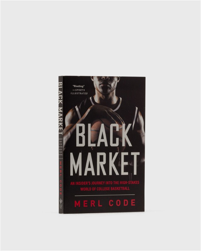 Black Market - An Insider's Journey Into The High-Stakes World Of College Basketball" By Merl Code